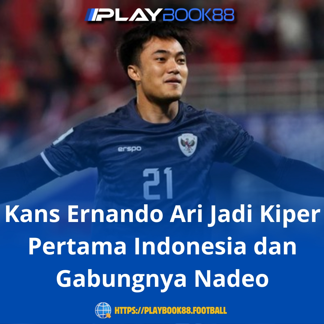 Kans Ernando Ari Jadi Kiper Pertama Indonesia, Nadeo Siap Dampingi di Lini Belakang!
